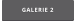 GALERIE 2