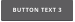 BUTTON TEXT 3